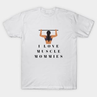 I Love Muscle Mommies - Funny Stepmother Mom Mother Fitness Sarcastic Saying T-Shirt